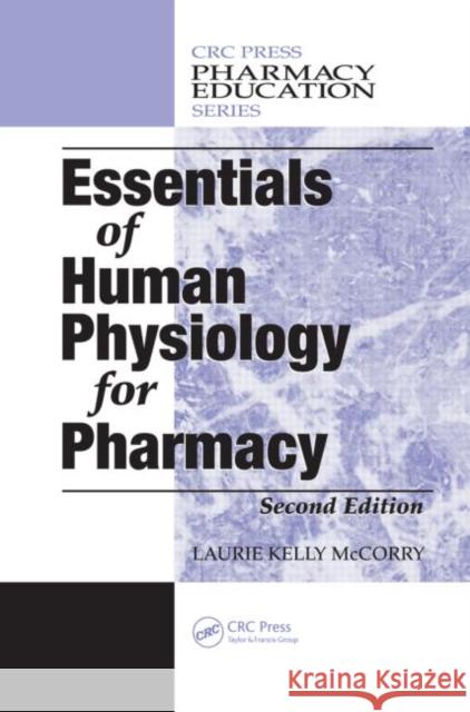 Essentials of Human Physiology for Pharmacy Laurie Kelly Mccorry 9781420043907
