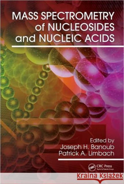 Mass Spectrometry of Nucleosides and Nucleic Acids Joseph H. Banoub Patrick A. Limbach  9781420044027 Taylor & Francis
