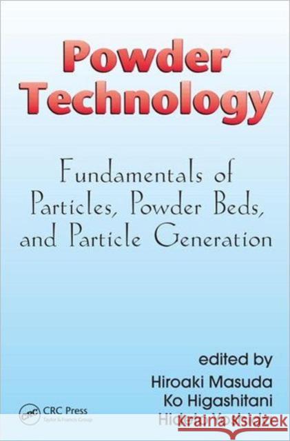 Powder Technology: Fundamentals of Particles, Powder Beds, and Particle Generation Masuda, Hiroaki 9781420044102 CRC Press