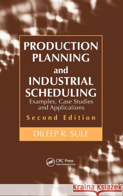 Production Planning and Industrial Scheduling: Examples, Case Studies and Applications Sule, Dileep R. 9781420044201 CRC