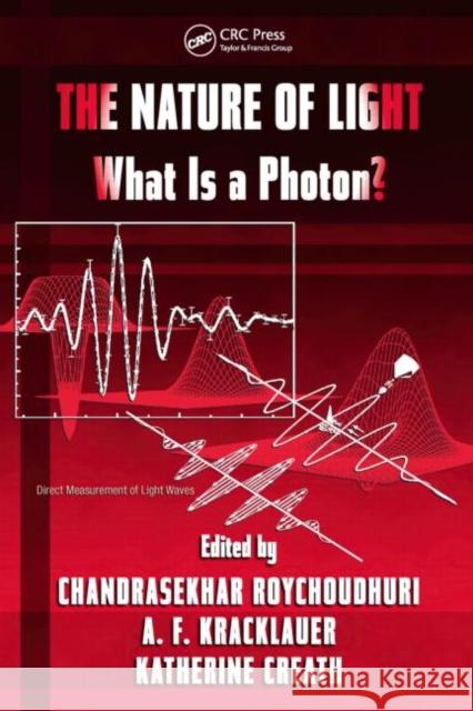 The Nature of Light: What is a Photon? Roychoudhuri, Chandra 9781420044249 TAYLOR & FRANCIS LTD