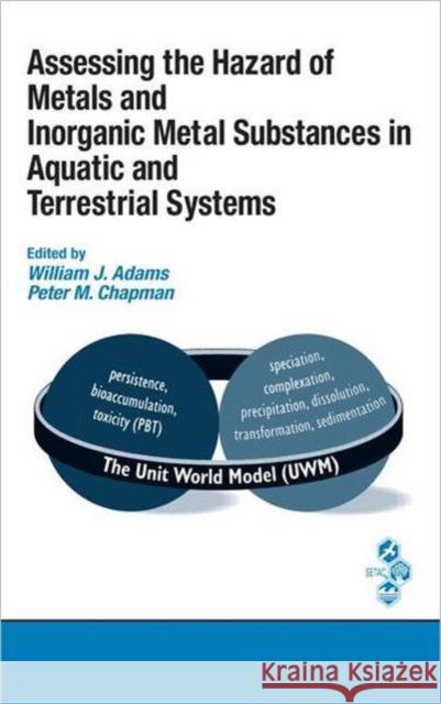 Assessing the Hazard of Metals and Inorganic Metal Substances in Aquatic and Terrestrial Systems William James Adams Peter M. Chapman 9781420044409 CRC Press