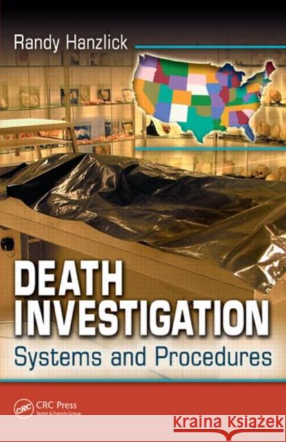 Death Investigation: Systems and Procedures Hanzlick M. D., Randy 9781420044751 CRC Press