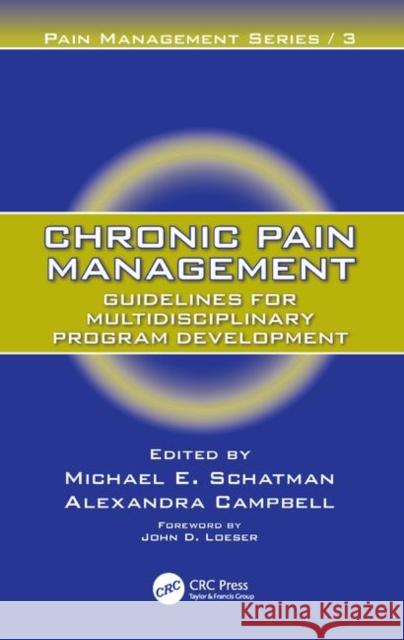 Chronic Pain Management: Guidelines for Multidisciplinary Program Development Schatman, Michael E. 9781420045123 Informa Healthcare