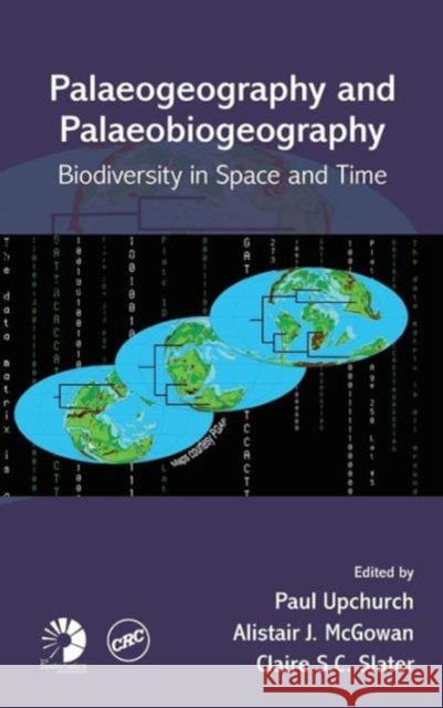 Palaeogeography and Palaeobiogeography: Biodiversity in Space and Time Upchurch, Paul 9781420045512 CRC