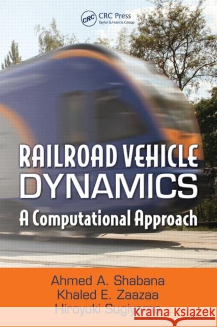 Railroad Vehicle Dynamics : A Computational Approach Ahmed A. Shabana Khaled E. Zaazaa Hiroyuki Sugiyama 9781420045819 CRC Press