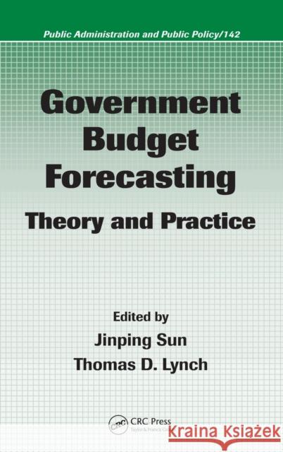 Government Budget Forecasting: Theory and Practice Sun, Jinping 9781420045826