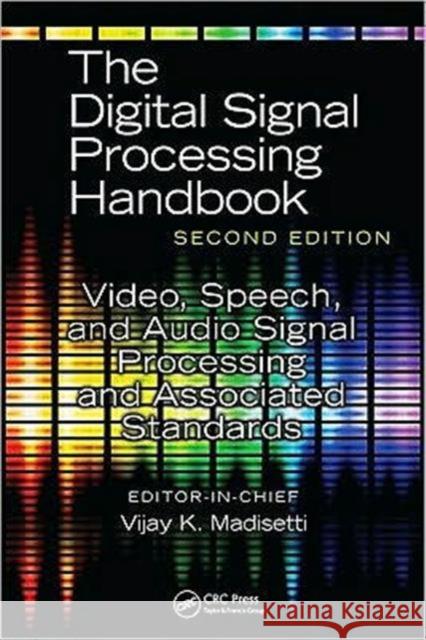 The Digital Signal Processing Handbook: Video, Speech, and Audio Signal Processing and Associated Standards Madisetti, Vijay 9781420046083