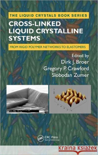 Cross-Linked Liquid Crystalline Systems: From Rigid Polymer Networks to Elastomers Broer, Dirk 9781420046229