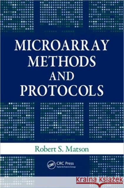 Microarray Methods and Protocols Robert S. Matson 9781420046656 CRC