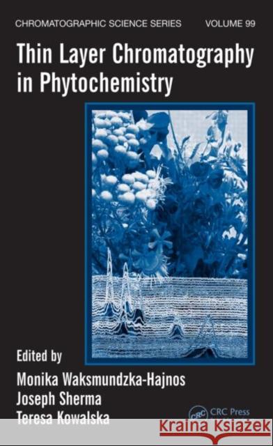 Thin Layer Chromatography in Phytochemistry Monika Waksmundzka-Hajnos Joseph Sherma Teresa Kowalska 9781420046779 CRC