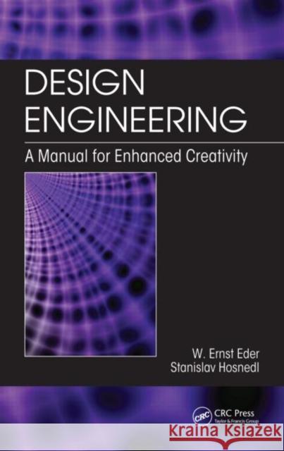 Design Engineering: A Manual for Enhanced Creativity Eder, W. Ernst 9781420047653 CRC