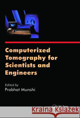 Computerized Tomography for Scientists and Engineers Prabhat Munshi 9781420047936 CRC Press