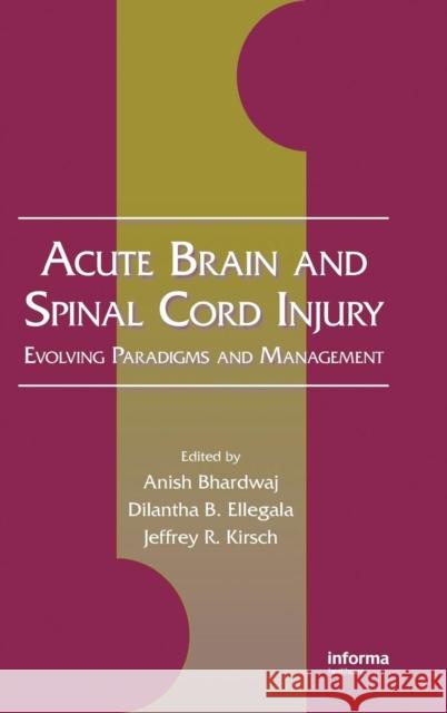 Acute Brain and Spinal Cord Injury: Evolving Paradigms and Management Bhardwaj, Anish 9781420047943 Informa Healthcare