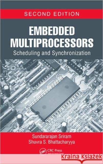 Embedded Multiprocessors: Scheduling and Synchronization Sriram, Sundararajan 9781420048018 CRC