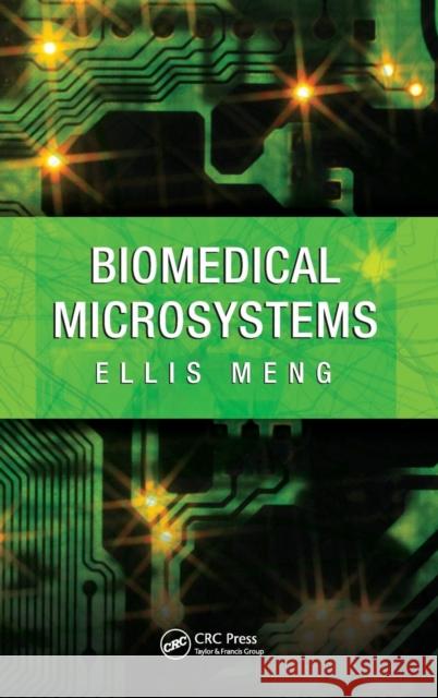 Biomedical Microsystems Ellis Meng   9781420051223 Taylor & Francis