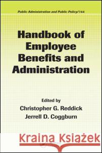 Handbook of Employee Benefits and Administration Christopher G. Reddick Jerrell D. Coggburn 9781420051926 Auerbach Publications