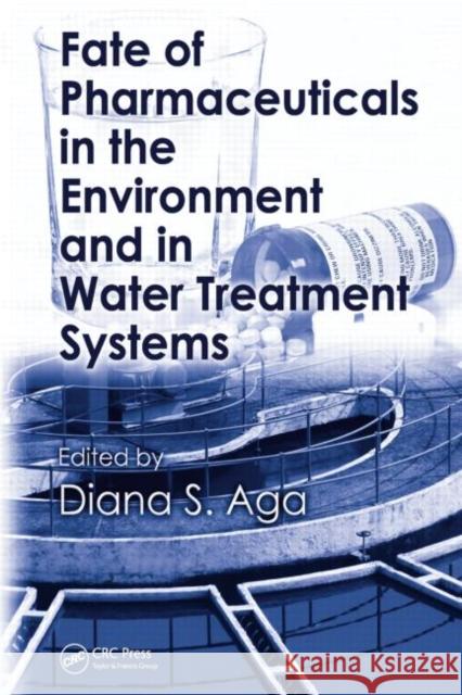 Fate of Pharmaceuticals in the Environment and in Water Treatment Systems Diana S. Aga Diana S. Aga 9781420052329 CRC