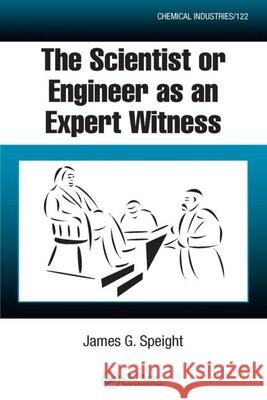 The Scientist or Engineer as an Expert Witness James G. Speight 9781420052589 CRC