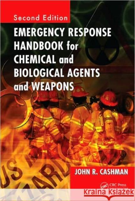 Emergency Response Handbook for Chemical and Biological Agents and Weapons John R. Cashman 9781420052657 CRC