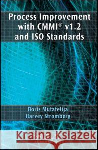 Process Improvement with CMMI v1.2 and ISO Standards Mutafelija, Boris 9781420052831 Auerbach Publications