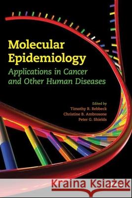 Molecular Epidemiology: Applications in Cancer and Other Human Diseases Rebbeck, Timothy R. 9781420052916 Informa Healthcare