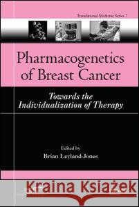 Pharmacogenetics of Breast Cancer : Towards the Individualization of Therapy Brian Leyland-Jones 9781420052930 