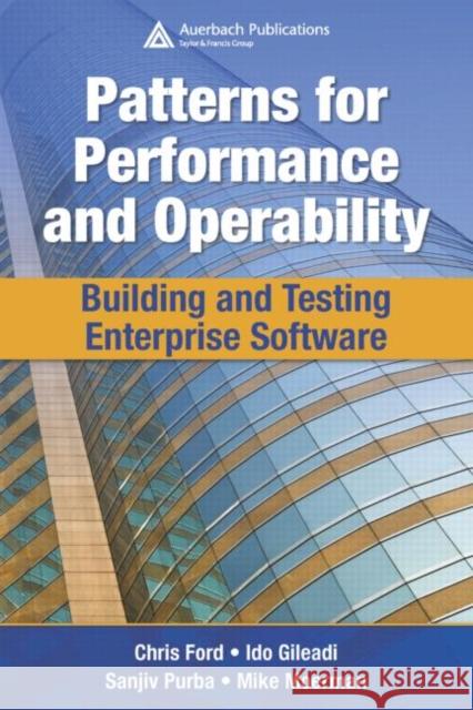 Patterns for Performance and Operability: Building and Testing Enterprise Software Ford, Chris 9781420053340