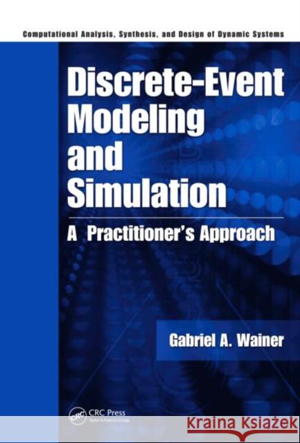 Discrete-Event Modeling and Simulation: A Practitioner's Approach Wainer, Gabriel A. 9781420053364