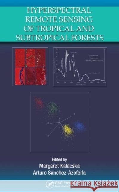 Hyperspectral Remote Sensing of Tropical and Sub-Tropical Forests [With CDROM] Kalacska, Margaret 9781420053418 CRC