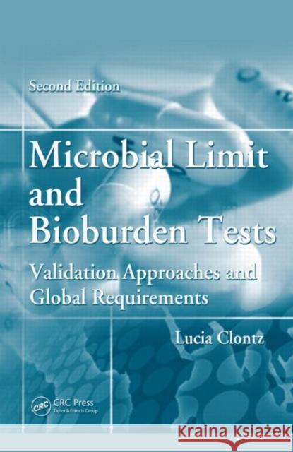 Microbial Limit and Bioburden Tests: Validation Approaches and Global Requirements Clontz, Lucia 9781420053487 CRC