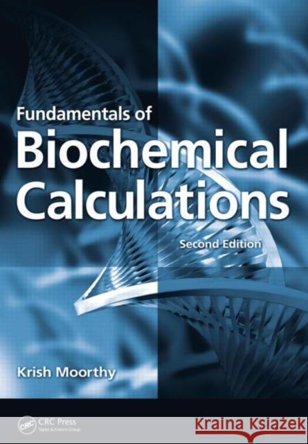 Fundamentals of Biochemical Calculations Krish Moorthy 9781420053579 CRC