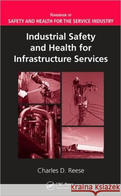 Industrial Safety and Health for Infrastructure Services Charles D. Reese 9781420053807 CRC Press