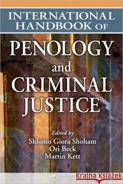 International Handbook of Penology and Criminal Justice Shlomo Giora Shoham Ori Beck Shlomo Giora Shoham 9781420053876