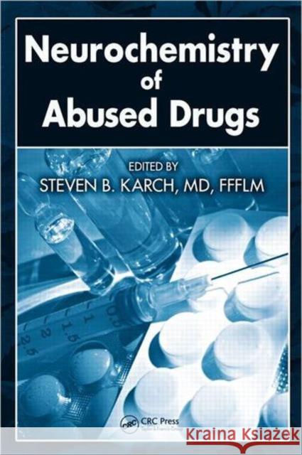 Neurochemistry of Abused Drugs Steven B. Karch Steven B. Karch 9781420054415