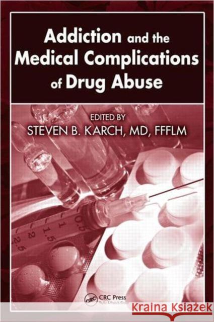 Addiction and the Medical Complications of Drug Abuse Steven B. Karch Steven B. Karch 9781420054439