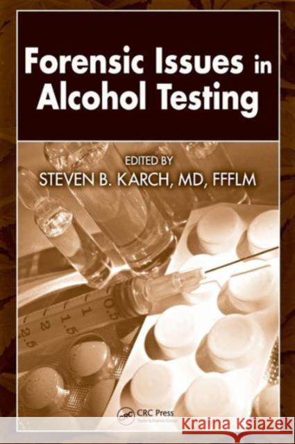 Forensic Issues in Alcohol Testing Steven B. Karch Steven B. Karch 9781420054453