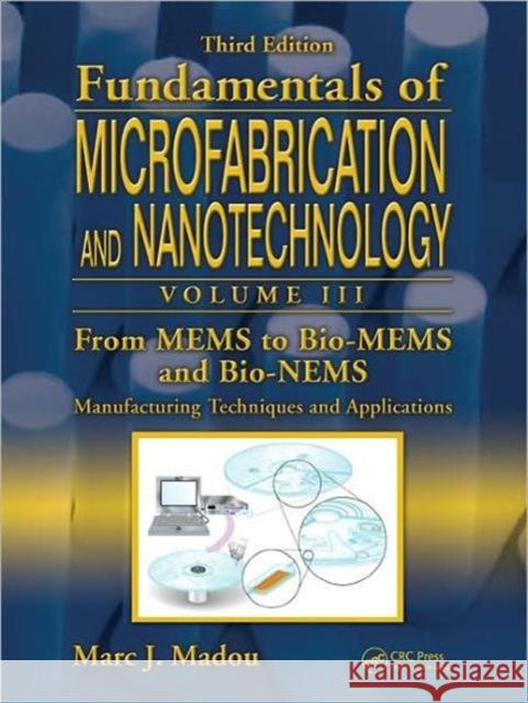 From Mems to Bio-Mems and Bio-Nems: Manufacturing Techniques and Applications Madou, Marc J. 9781420055160