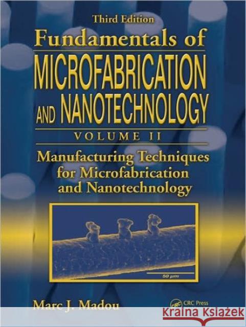 Manufacturing Techniques for Microfabrication and Nanotechnology Marc J. Madou 9781420055191