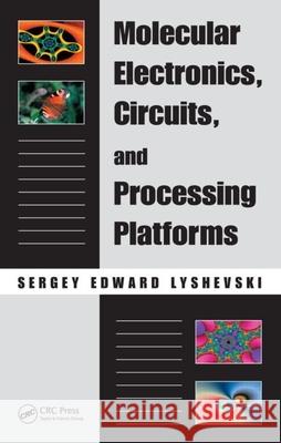 Molecular Electronics, Circuits, and Processing Platforms Sergey Edward Lyshevski 9781420055290 CRC