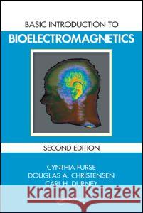 Basic Introduction to Bioelectromagnetics Cynthia Furse Carl H. Durney Douglas A. Christensen 9781420055429 CRC