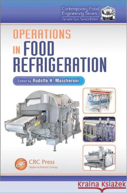 Operations in Food Refrigeration Rodolfo H. Mascheroni 9781420055481 CRC Press