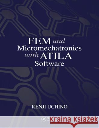 fem and micromechatronics with atila software  Uchino, Kenji 9781420058789