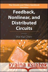 Feedback, Nonlinear, and Distributed Circuits Wai-Kai Chen 9781420058819 CRC Press