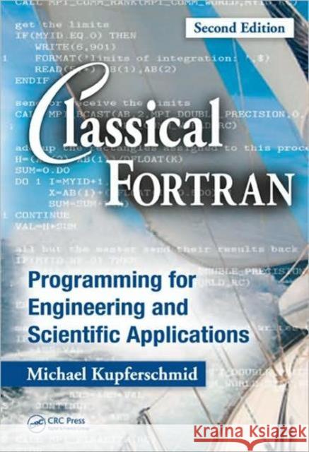 Classical FORTRAN: Programming for Engineering and Scientific Applications, Second Edition Kupferschmid, Michael 9781420059076 CRC