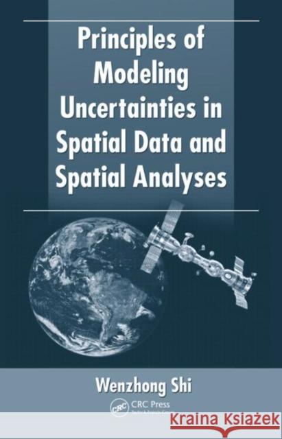 Principles of Modeling Uncertainties in Spatial Data and Spatial Analyses Wenzhong Shi 9781420059274 CRC