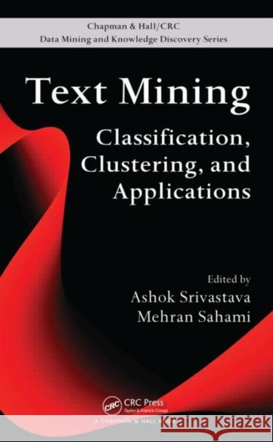 Text Mining: Classification, Clustering, and Applications Srivastava, Ashok N. 9781420059403