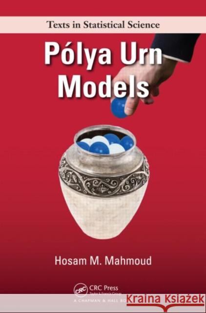 Polya Urn Models Hosam Mahmoud 9781420059830 Chapman & Hall/CRC