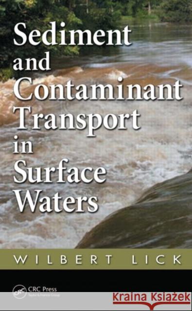 Sediment and Contaminant Transport in Surface Waters Wilbert J. Lick 9781420059878