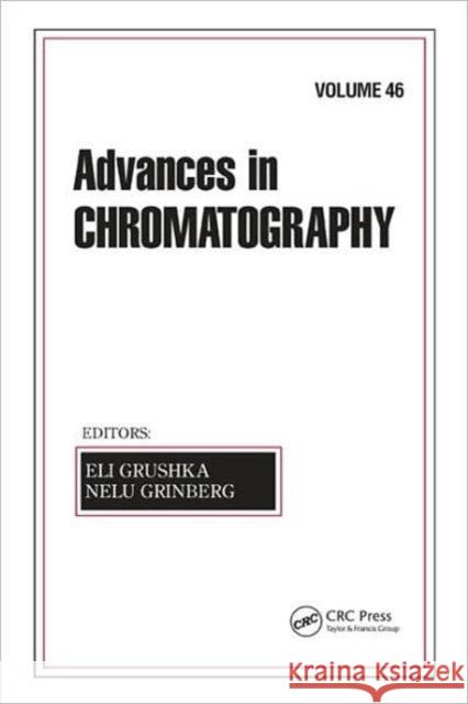 Advances in Chromatography, Volume 46 Eli Grushka Nelu Grinberg 9781420060256